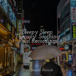 Sleepy Sleep Therapy: Soothing Rain Recordings - Relaxing Spa Music