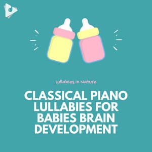 Classical Piano Lullabies for Babies Brain Development - Naptime Atmospheres