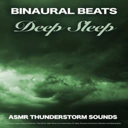 Binaural Beats Deep Sleep: ASMR Thunderstorm Sounds, Isochronic Tones, Healing Frequencies, Theta Waves, Alpha Waves and Ambient Music For Sleep, Brainwave Entrainment, Relaxation and Sleeping Music - Binaural Beats Sleep
