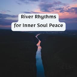 River Rhythms for Inner Soul Peace - River Noise ASMR
