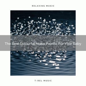 The Best Colourful Noise Palette For Your Baby - Rain Sounds