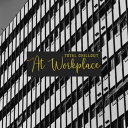 Total Chillout At Workplace: Relaxing New Age Sounds, Improve Your Concentration, Positive Attitude To Your Job - Deep Concentration Project