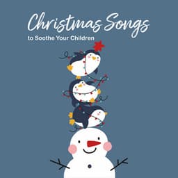 Festive Lullaby: Christmas Songs to Soothe Your Children - Baby Sweet Dream