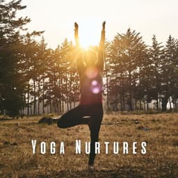 Yoga Nurtures: Ambient Music for Spiritual Connection - Calming Spirit