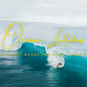 Oceanic Lullabies: Ambient Waves for Baby's Peace - Ocean of Relax