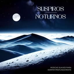 Suspiros Noturnos: Músicas Suaves para Dormir Profundamente - Musicoterapia New Age