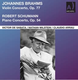 Brahms: Violin Concerto in D Major, Op. 77 - Schumann: Piano Concerto in A Minor, Op. 54 - Nathan Milstein