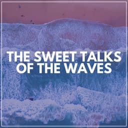 The Sweet Talks of the Waves - Streaming Waves