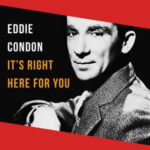 It's Right Here for You - Eddie Condon