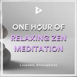 1 Hour Of Relaxing Zen Meditation - Loopable Atmospheres