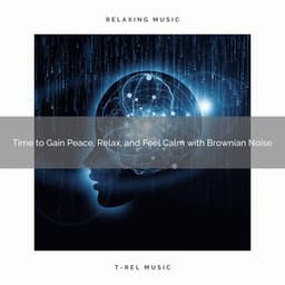 2020 Best: Time to Gain Peace, Relax, and Feel Calm with Brownian Noise - White Noise Ambience