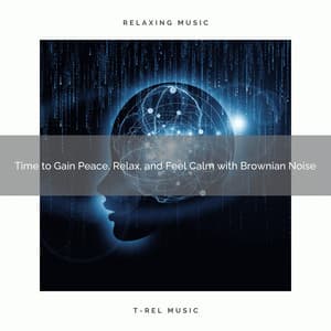2020 Best: Time to Gain Peace, Relax, and Feel Calm with Brownian Noise - White Noise Ambience