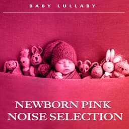 Newborn Pink Noise Selection - Baby Lullaby