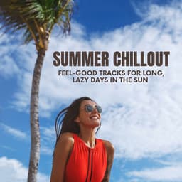 Summer Chillout: Feel-Good Tracks for Long, Lazy Days in the Sun - DJ Chill Groove