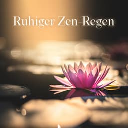 Ruhiger Zen-Regen: Heilende Meditation mit Regengeräuschen, um Lhren Geist von Stress, Angst und Sorgen Fernzuhalten - Zen Buddhismus Regeneration Sammlung