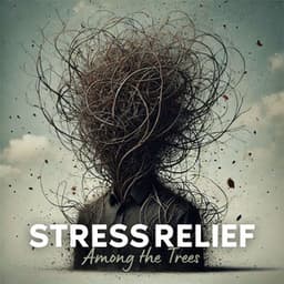 Stress Relief Among the Trees - Worldwide Nature Studios