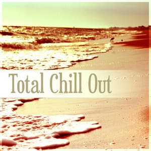 Total Chill Out - Deep Vibes, Cafe Bar, Beach Party, Chilled Holidays, Chill Out Music, Lounge Summer - Total Chillout Music Club