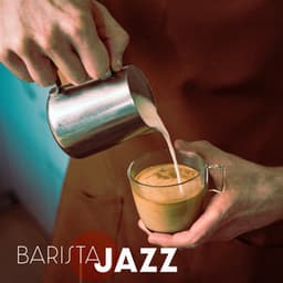 Barista Jazz: Cafe Chill Jazz Background, Morning Relaxing Music, Lounge Jazz - Jazz Music Collection