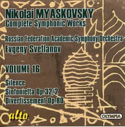 Myaskovsky: Silence Op. 9, Sinfonietta In B Minor Op. 21 No. 2, Divertissement Op. 80 - Nikolai Myaskovsky