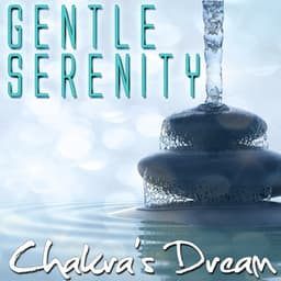 Gentle Serenity - Chakra's Dream