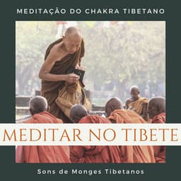 Meditar no Tibete: Meditação do Chakra Tibetano, Sons de Monges Tibetanos - Taças Tibetanas
