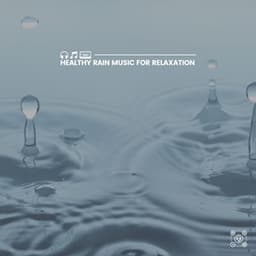Healthy Rain Music for Relaxation - Clear Mind Raining