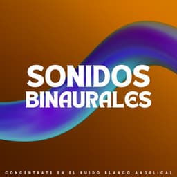Sonidos Binaurales: Concéntrate En El Ruido Blanco Angelical - Arrastre de ondas cerebrales de latidos binaurales