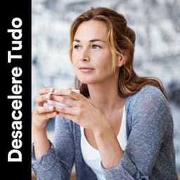 Desacelere Tudo - Música Calmante