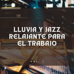 Lluvia Y Jazz Relajante Para El Trabajo Vol. 1 - Relajante Jazz Instrumental Café