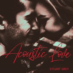 Acoustic Love: Romantic Jazz Ballads - Stuart Grey