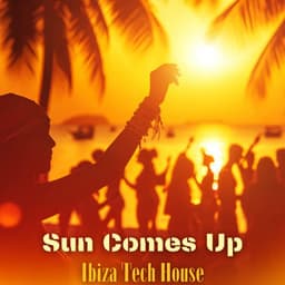 Sun Comes Up: Sundowner Mix, Ibiza Tech House, Deep Night Chill Out - Chill Out Beach Party Ibiza