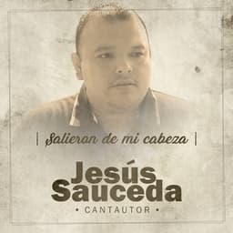 Salieron de Mi Cabeza - Jesús Sauceda