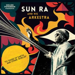 Gilles Peterson Presents Sun Ra And His Arkestra: To Those Of Earth... And Other Worlds - Sun Ra