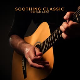 Soothing Classic Guitar Jazz: Compilation of Easy Guitar Ballads - Jazz Guitar Club