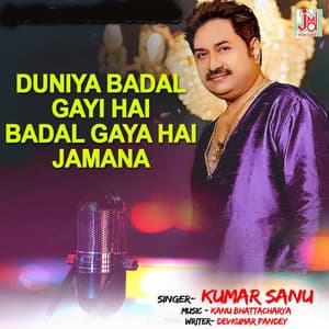 Duniya Badal Gayi Hai Badal Gaya Hai Jamana - Kumar Sanu