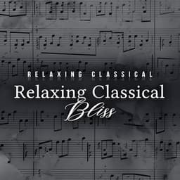 Relaxing Classical Bliss - Relaxing Classical