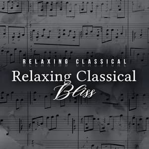 Relaxing Classical Bliss - Relaxing Classical