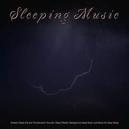 Sleeping Music: Ambient Sleep Aid and Thunderstorm Sounds, Sleep Playlist, Background Sleep Music and Music for Deep Sleep - Sleep Music Bliss
