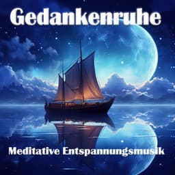 Gedankenruhe: Meditative Entspannungsmusik - Achtsamkeit