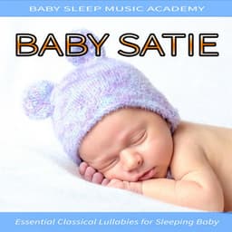 Baby Satie: Essential Classical Lullabies for Sleeping Baby - Baby Satie
