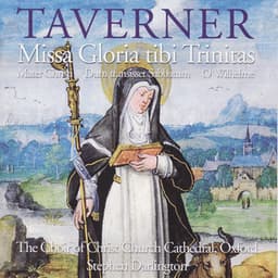 Taverner: Missa Gloria tibi Trinitas • Mater Christi • Dum transisset Sabbatum • O Wilhelme - John Taverner