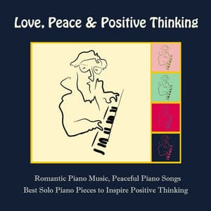 Love, Peace & Positive Thinking: Romantic Piano Music, Peaceful Piano Songs & Best Solo Piano Pieces to Inspire Positive Thinking - Frank Piano