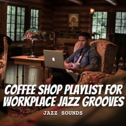 Jazz Sounds: Coffee Shop Playlist for Workplace Jazz Grooves - Background Jazz Music