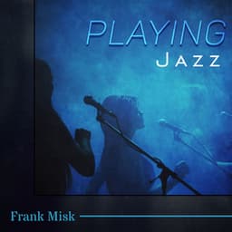 Playing Jazz - Frank Misk