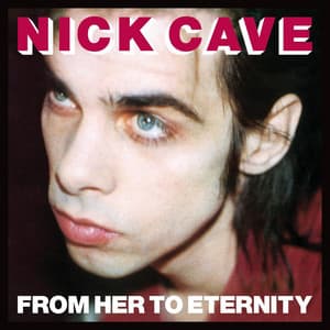 From Her to Eternity - Nick Cave & The Bad Seeds