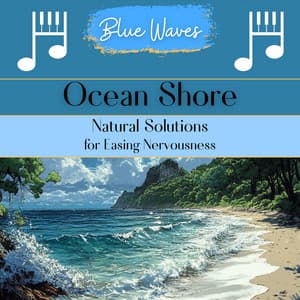 Ocean Shore: Natural Solutions for Easing Nervousness - Blue Waves