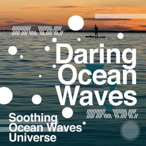 Daring Ocean Waves - Soothing Ocean Waves Universe