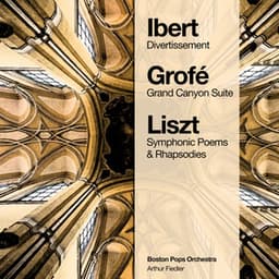 Ibert: Divertissement - Grofé: Grand Canyon Suite - Liszt: Symphonic Poems & Rhapsodies - Boston Pops Orchestra