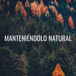 Manteniéndolo Natural - Sonido relajante de la naturaleza