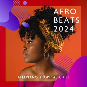 Afro Beats 2024: Amapiano Tropical Chill Music - Dj Adele
